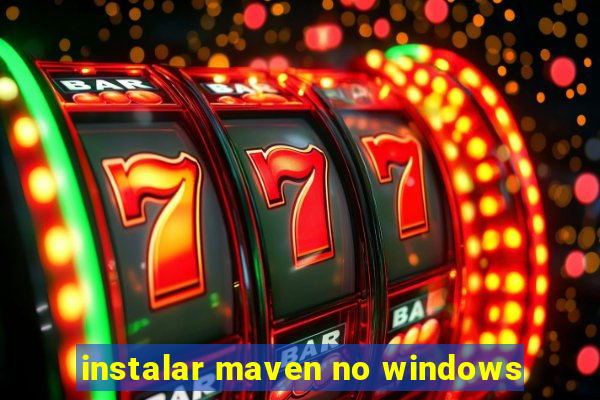 instalar maven no windows